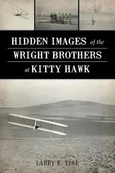 Hidden Images of the Wright Brothers at Kitty Hawk, Paperback/Larry E. Tise