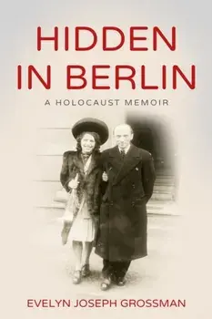 Hidden in Berlin: A Holocaust Memoir, Paperback/Evelyn Joseph Grossman