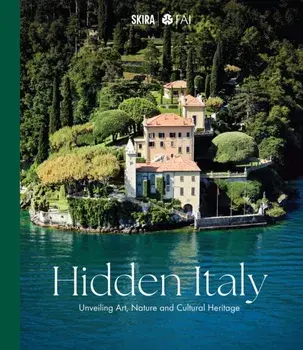 Hidden Italy. Unveiling Art, Nature and Cultural Heritage, Hardback/FAI – Fondo Ambiente Italiano
