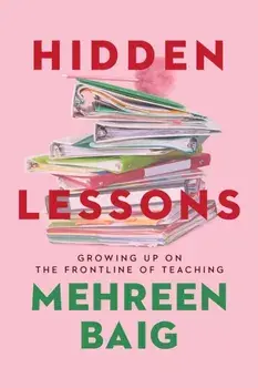 Hidden Lessons. Growing Up on the Frontline of Teaching, Paperback/Mehreen Baig