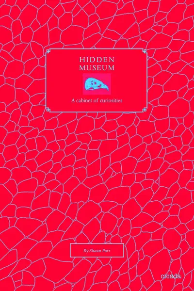 Hidden Museum - A Cabinet of Curiosities | Shaun Parr
