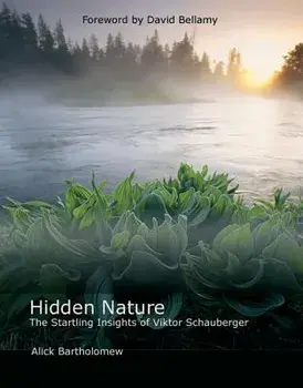Hidden Nature: The Startling Insights of Viktor Schauberger, Paperback/Alick Bartholomew