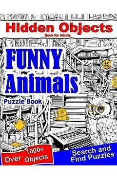 Hidden Objects Book for Adults Funny Animals: Find Hidden Object Search and Find Picture Puzzles - Lexie Smart