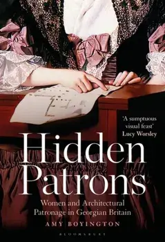 Hidden Patrons. Women and Architectural Patronage in Georgian Britain, Paperback/Amy (English Heritage) Boyington