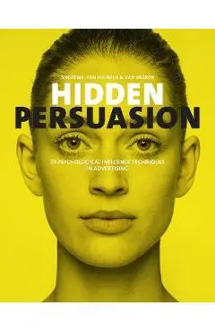 Hidden Persuasion: 33 Psychological Influences Techniques in Advertising - Marc Andrews