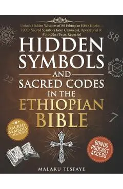 Hidden Symbols and Sacred Codes in the Ethiopian Bible: Unlock Hidden Wisdom of 88 Ethiopian Bible Books-1000+ Sacred Symbols from Canonical, Apocryph - Malaku Tesfaye