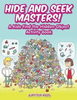 Hide and Seek Masters! a Kids Find the Hidden Object Activity Book, Paperback/Jupiter Kids
