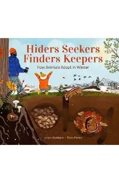 Hiders Seekers Finders Keepers: How Animals Adapt in Winter - Jessica Kulekjian
