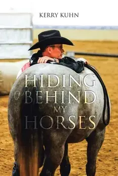 Hiding Behind My Horses, Paperback/Kerry Kuhn