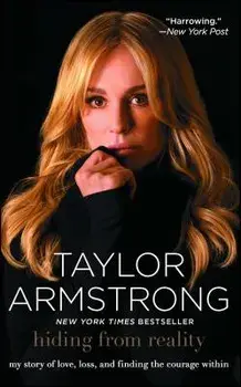 Hiding from Reality: My Story of Love, Loss, and Finding the Courage Within, Paperback/Taylor Armstrong