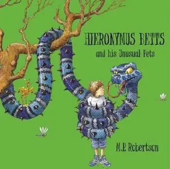 Hieronymus Betts and His Unusual Pets. a fabulous story book about crazy pets by M.P.Robertson, Paperback/Mark Robertson