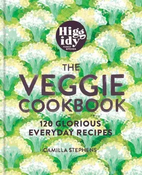 Higgidy - The Veggie Cookbook. 120 glorious everyday recipes, Hardback/Camilla Stephens