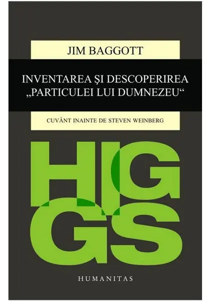 Higgs. Inventarea si descoperirea Particulei lui Dumnezeu