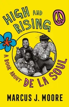 High and Rising. A Book About De La Soul, Hardback/Marcus Moore