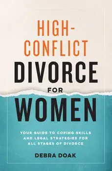 High-Conflict Divorce for Women: Your Guide to Coping Skills and Legal Strategies for All Stages of Divorce, Paperback/Debra Doak