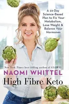 High Fibre Keto. A 22-Day Science-Based Plan to Fix Your Metabolism, Lose Weight & Balance Your Hormones, Hardback/Naomi Whittel