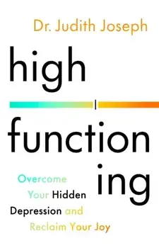 High Functioning. Overcome Your Hidden Depression and Reclaim Your Joy, Hardback/Dr Judith Joseph