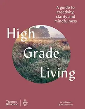 High Grade Living. A guide to creativity, clarity and mindfulness, Hardback/Arran Russell