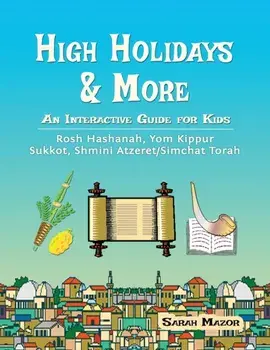 High Holidays & More: An Interactive Guide for Kids: Rosh Hashanah, Yom Kippur, Sukkot, Shmini Atzeret/Simchat Torah, Paperback/Sarah Mazor