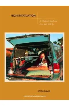 High Infatuation: A Climber's Guide to Love and Gravity - Steph Davis