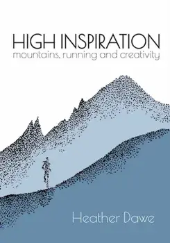 High Inspiration. Mountains, Running and Creativity, Paperback/Heather Dawe