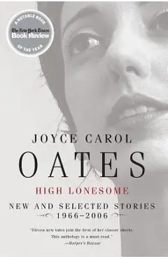 High Lonesome: New and Selected Stories 1966-2006 - Joyce Carol Oates