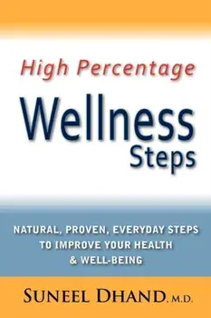 High Percentage Wellness Steps: Natural, Proven, Everyday Steps to Improve Your Health & Well-Being, Paperback/M. D. Suneel Dhand
