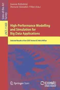 High-Performance Modelling and Simulation for Big Data Applications: Selected Results of the Cost Action Ic1406 Chipset/Joanna Kolodziej