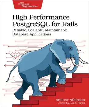 High Performance PostgreSQL for Rails. Reliable, Scalable, Maintainable Database Applications, Paperback/Andrew Atkinson