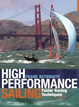 High Performance Sailing: Faster Racing Techniques, Paperback/Frank Bethwaite