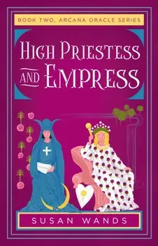 High Priestess and Empress. Book Two, Arcana Oracle Series, Paperback/Susan Wands