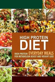 High Protein Diet: High Protein Everyday Meals for Metabolism Boost and Weight Loss, Paperback/Hpd Press -. High Protein Diet