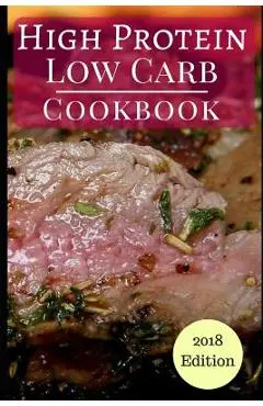 High Protein Low Carb Cookbook: Healthy Low Carb High Protein Diet Recipes for Burning Fat - Michelle Wright