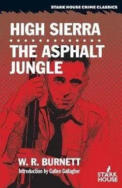 High Sierra / The Asphalt Jungle - W. R. Burnett