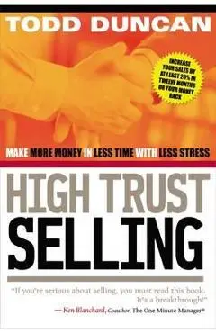 High Trust Selling: Make More Money in Less Time with Less Stress - Todd Duncan