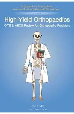 High-Yield Orthopaedics: Oite & Abos Review for Orthopaedic Providers - Hai V. Le