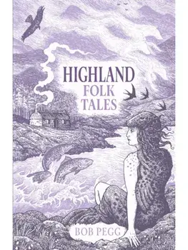 Highland Folk Tales. New ed, Hardback/Bob Pegg