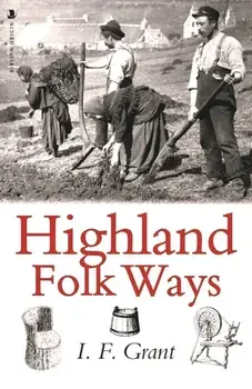 Highland Folk Ways, Paperback/I.F. Grant