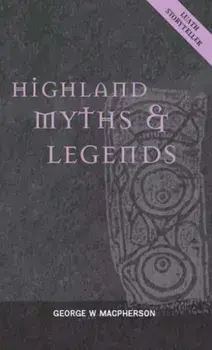 Highland Myths and Legends, Paperback/George W. Macpherson