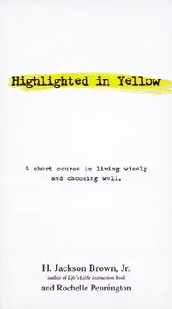 Highlighted in Yellow: A Short Course in Living Wisely and Choosing Well, Paperback/H. Jackson Brown