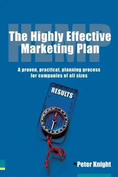 Highly Effective Marketing Plan (HEMP). A proven, practical, planning process for companies of all sizes, Paperback/Peter Knight