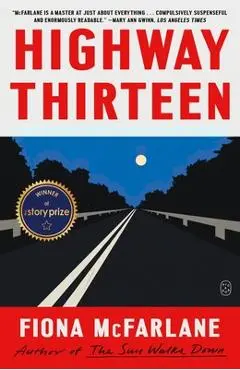 Highway Thirteen: Stories - Fiona Mcfarlane