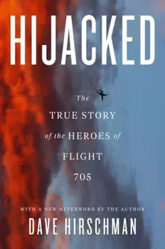 Hijacked: The True Story of the Heroes of Flight 705, Paperback/Dave Hirschman