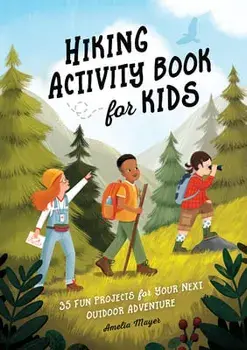 Hiking Activity Book for Kids: 35 Fun Projects for Your Next Outdoor Adventure, Paperback/Amelia Mayer