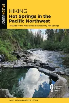 Hiking Hot Springs in the Pacific Northwest. A Guide to the Area's Best Backcountry Hot Springs, Sixth Edition, Paperback/Sally Jackson
