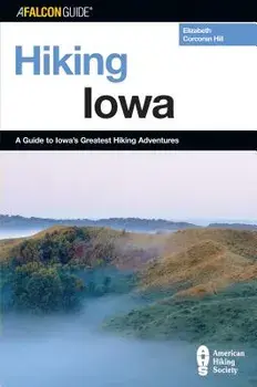 Hiking Iowa: A Guide To Iowa's Greatest Hiking Adventures, First Edition, Paperback/Elizabeth Hill
