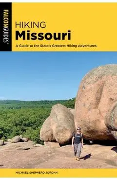 Hiking Missouri: A Guide to the State's Greatest Hiking Adventures - Michael Shepherd Jordan