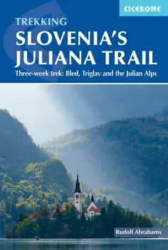 Hiking Slovenia's Juliana Trail. Three-week trek: Triglav National Park, Bled and the Julian Alps, Paperback/Rudolf Abraham