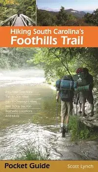 Hiking South Carolina's Foothills Trail, Paperback/Scott Lynch