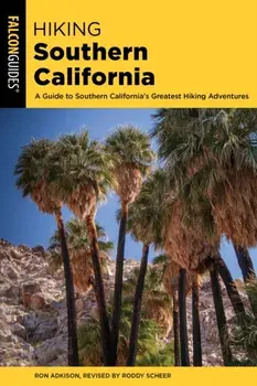 Hiking Southern California: A Guide to Southern California's Greatest Hiking Adventures, Paperback/Roddy Scheer